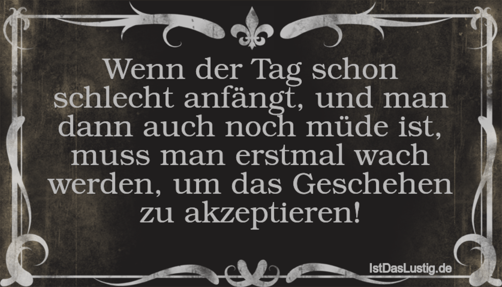 Lustiger BilderSpruch - Wenn der Tag schon schlecht anfängt, und man da...