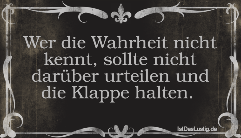 Wer die Wahrheit nicht kennt, sollte nicht darü... IstDasLustig.de Wer die Wahrheit nicht kennt, sollte nicht darü... IstDasLustig.de
