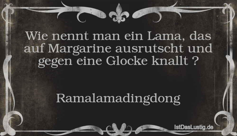 Lustiger BilderSpruch - Wie nennt man ein Lama, das auf Margarine ausru...