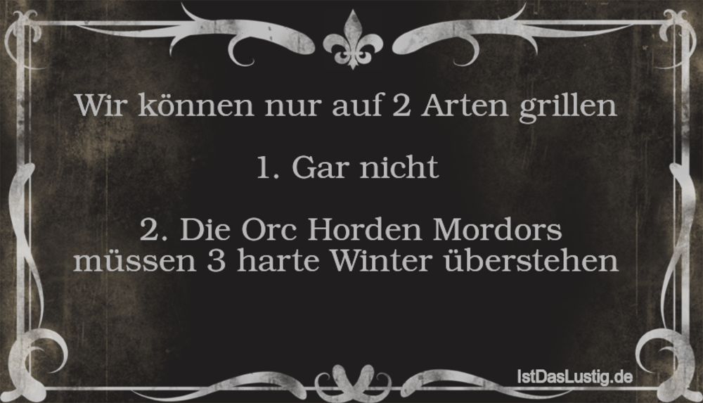 Lustiger BilderSpruch - Wir können nur auf 2 Arten grillen   1. Gar nic...