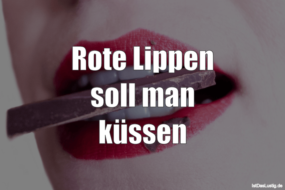 Lustiger BilderSpruch - Rote Lippen soll man küssen