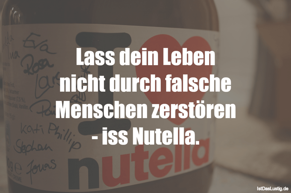 Lustiger BilderSpruch - Lass dein Leben nicht durch falsche Menschen...