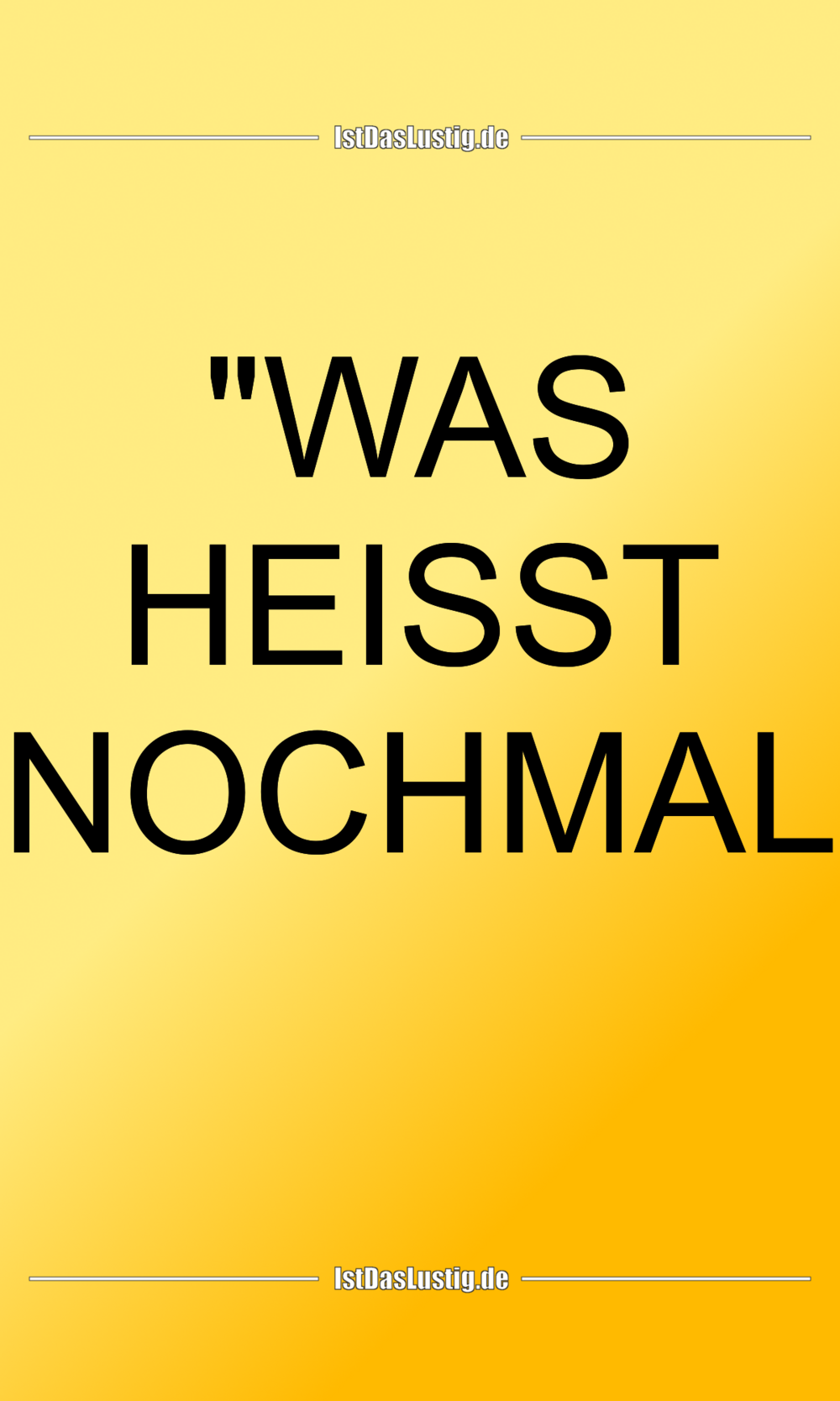 "WAS HEISST NOCHMAL 
