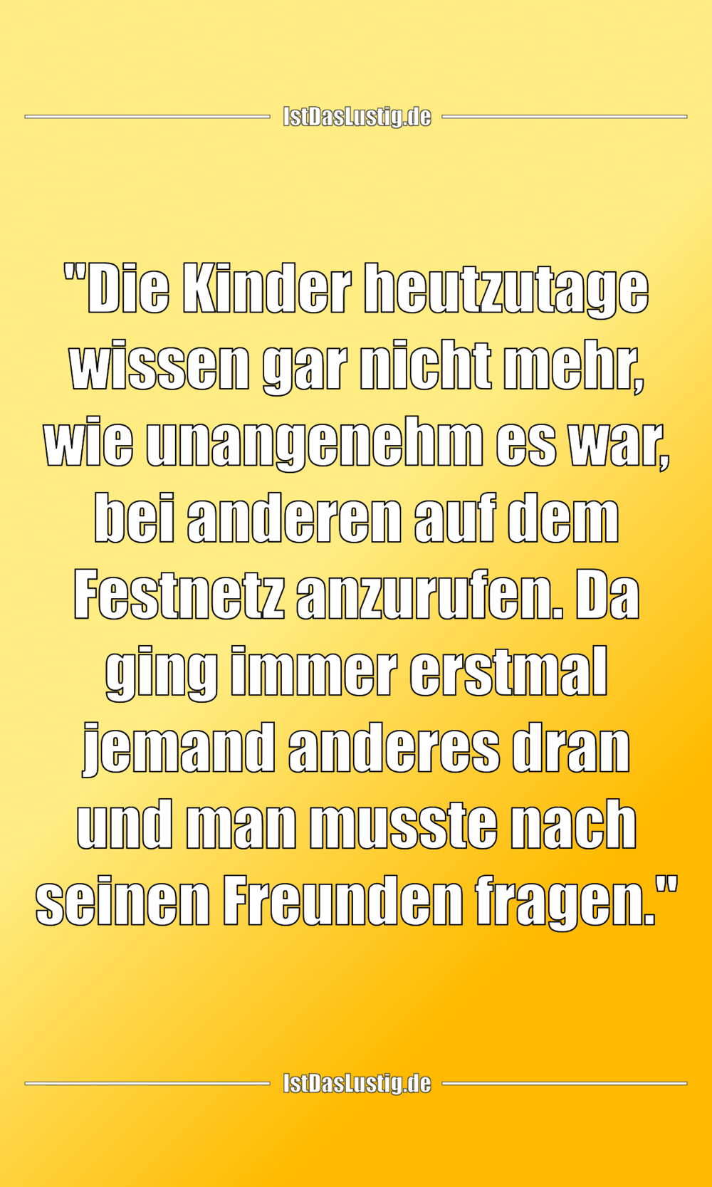 Lustiger BilderSpruch - "Die Kinder heutzutage wissen gar nicht mehr,...