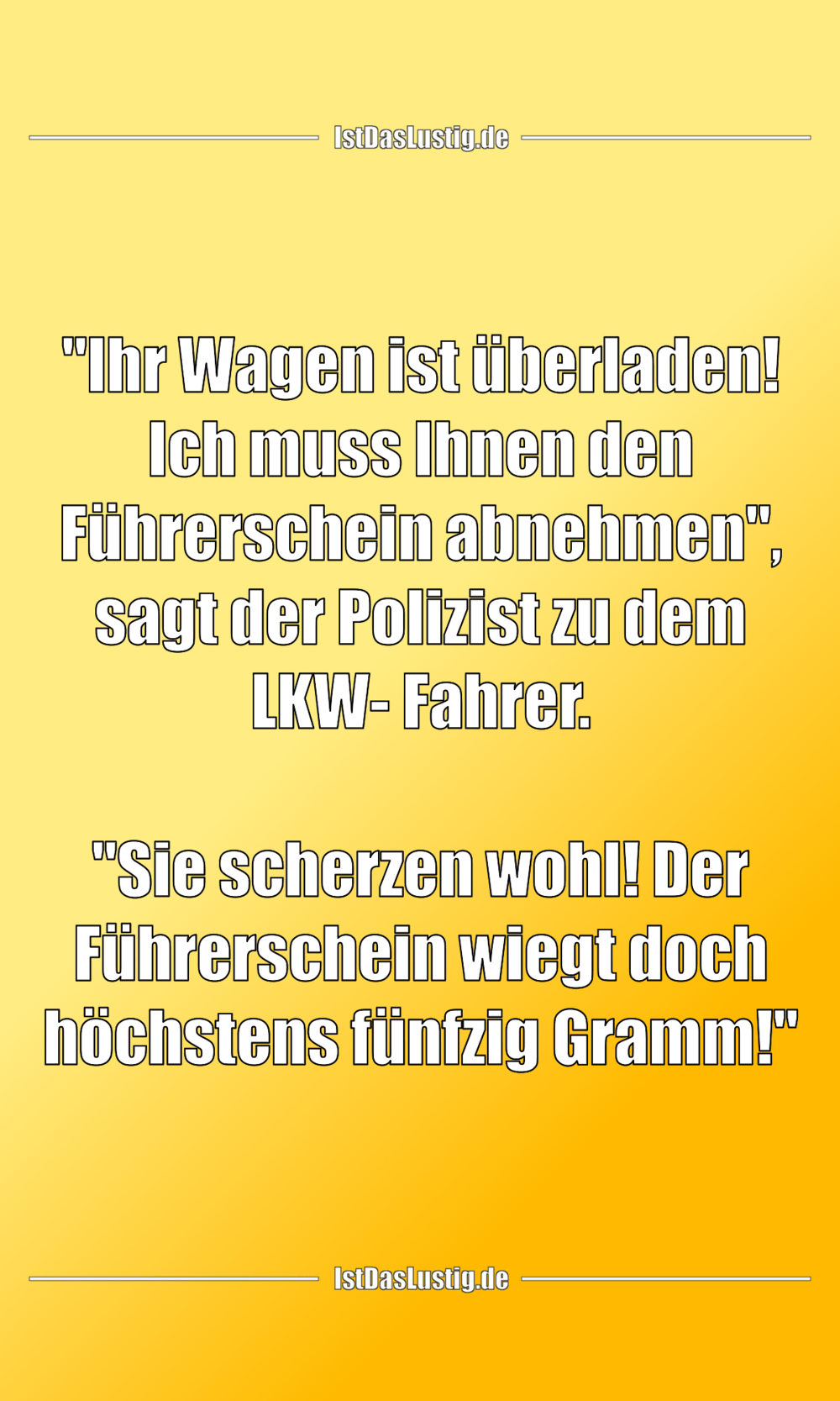 Lustiger BilderSpruch - "Ihr Wagen ist überladen! Ich muss Ihnen den Fü...