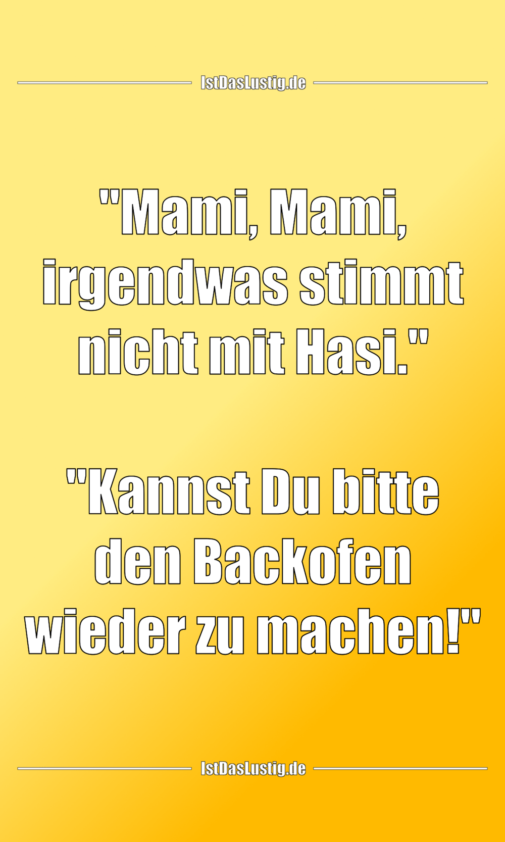 Lustiger BilderSpruch - "Mami, Mami, irgendwas stimmt nicht mit Hasi." ...