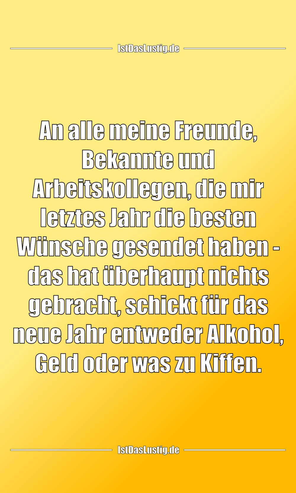 Lustiger BilderSpruch - An alle meine Freunde, Bekannte und...