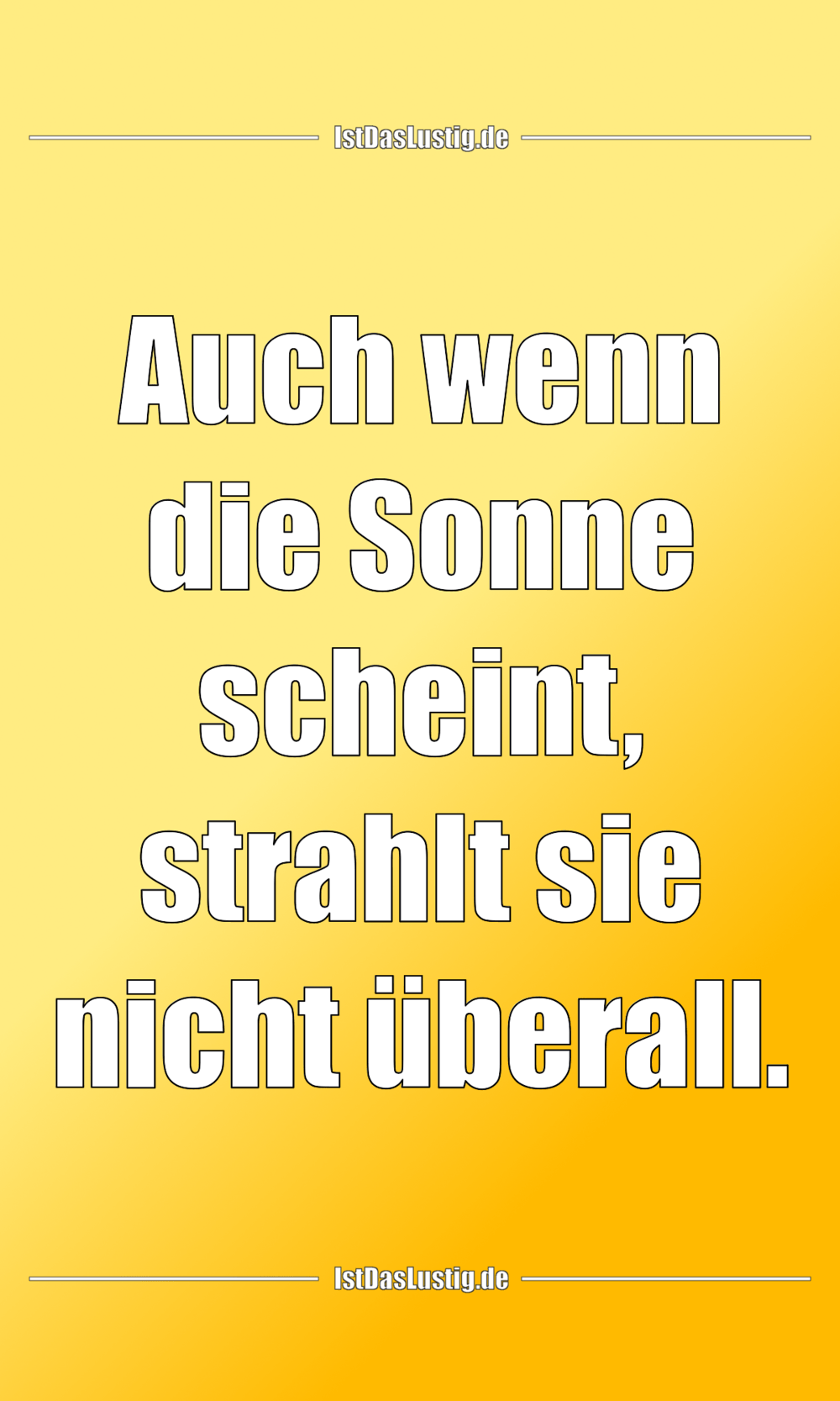 Lustiger BilderSpruch - Auch wenn die Sonne scheint, strahlt sie nicht ...