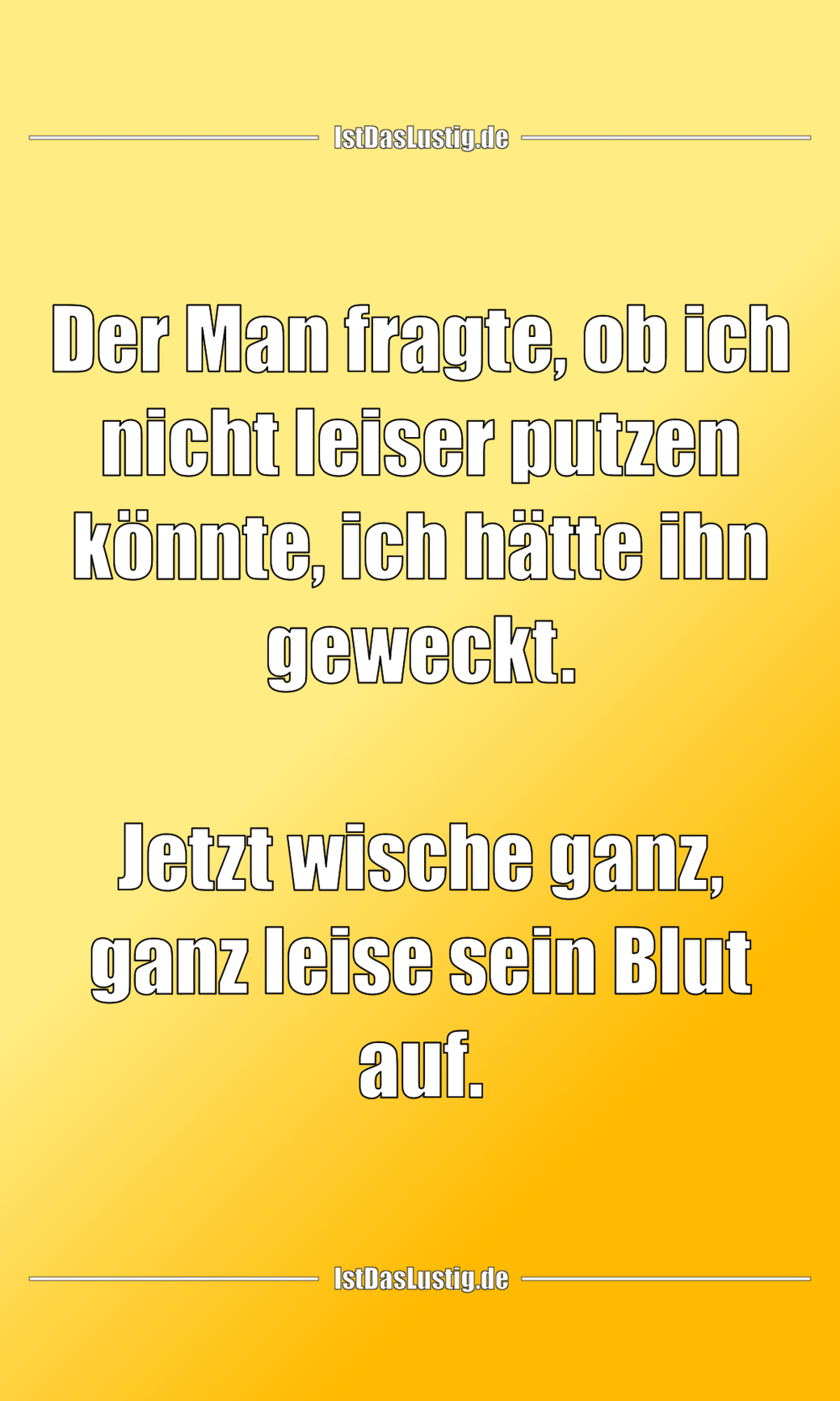 Lustiger BilderSpruch - Der Man fragte, ob ich nicht leiser putzen...