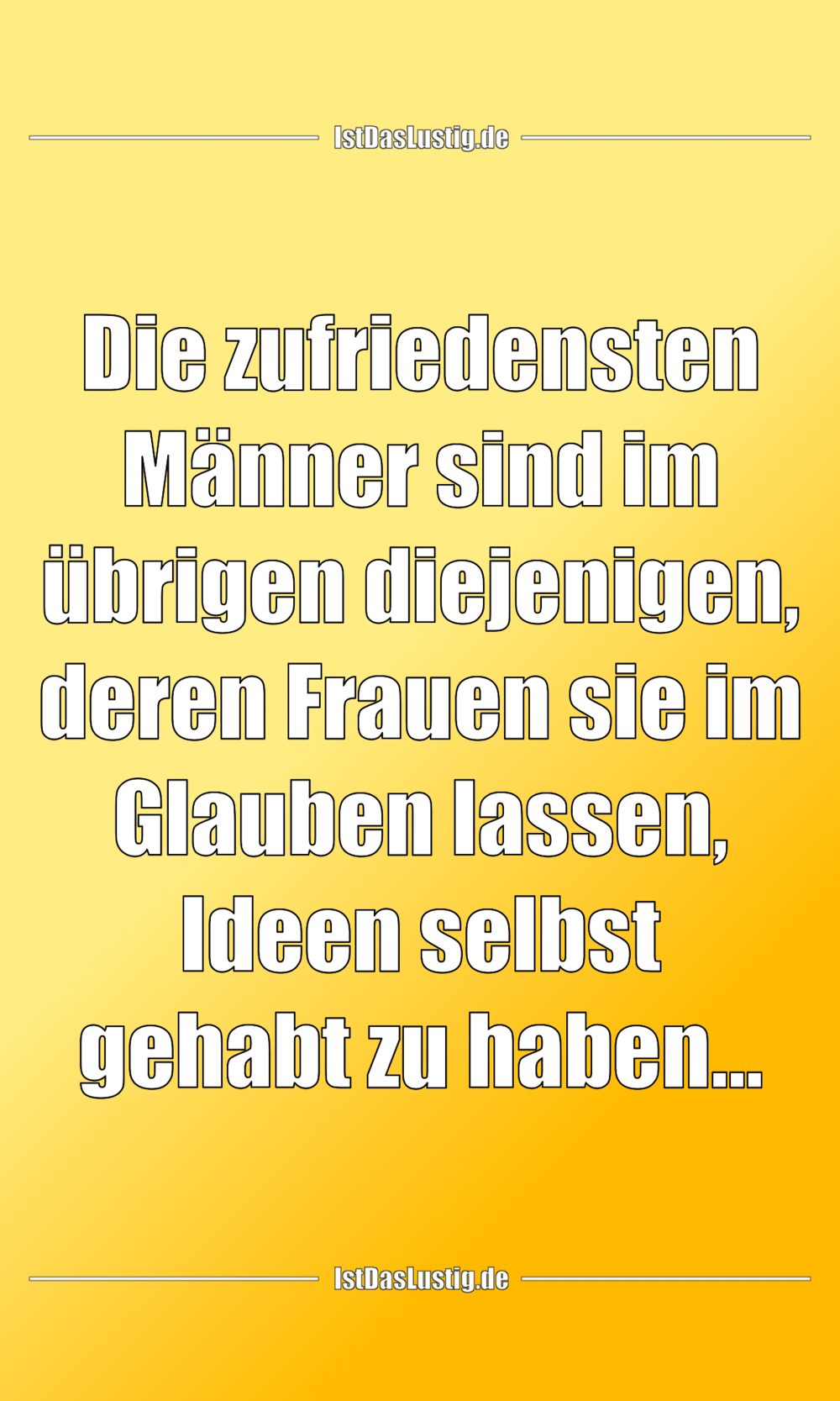 Lustiger BilderSpruch - Die zufriedensten Männer sind im übrigen diejen...