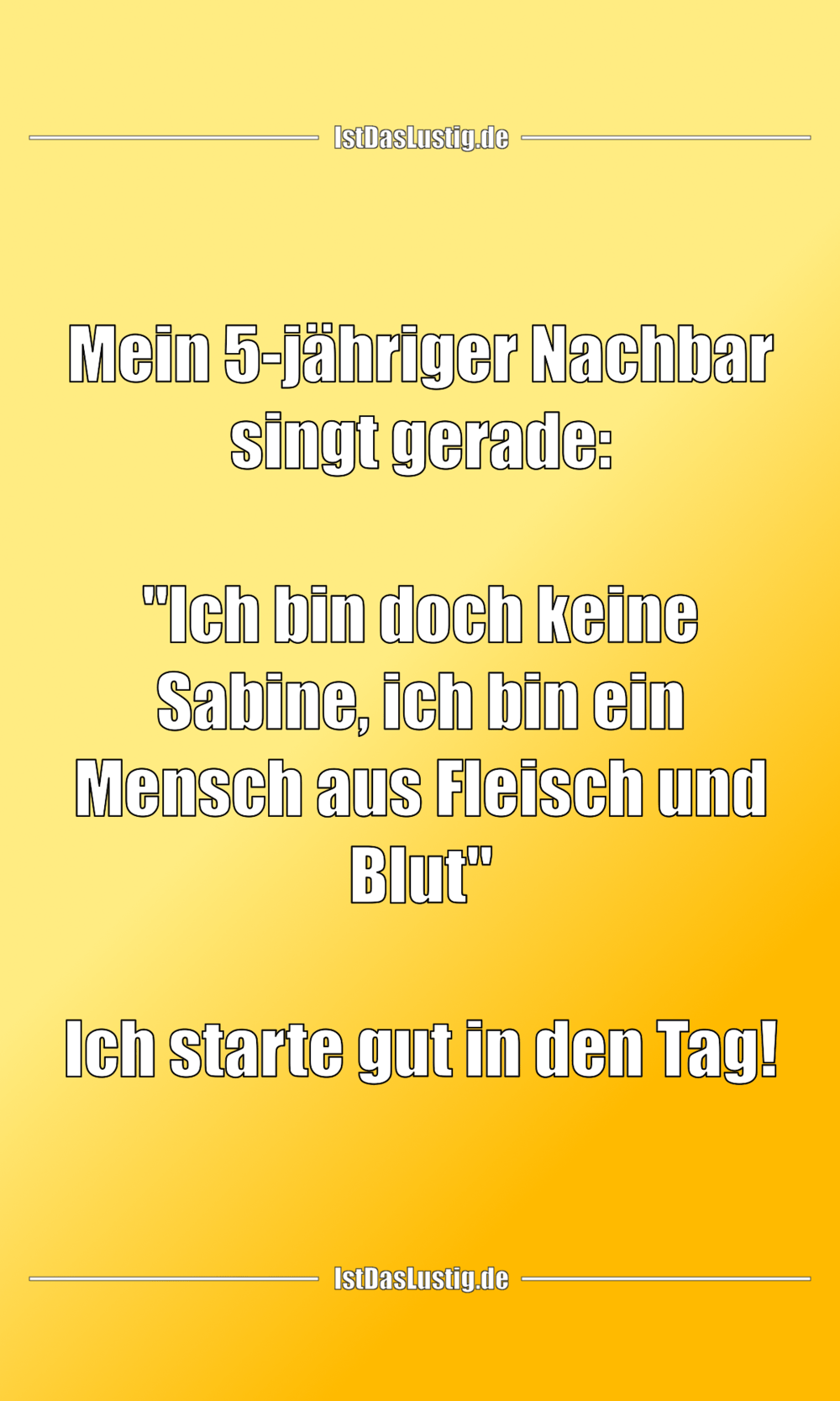 Lustiger BilderSpruch - Mein 5-jähriger Nachbar singt gerade:  "Ich bin...