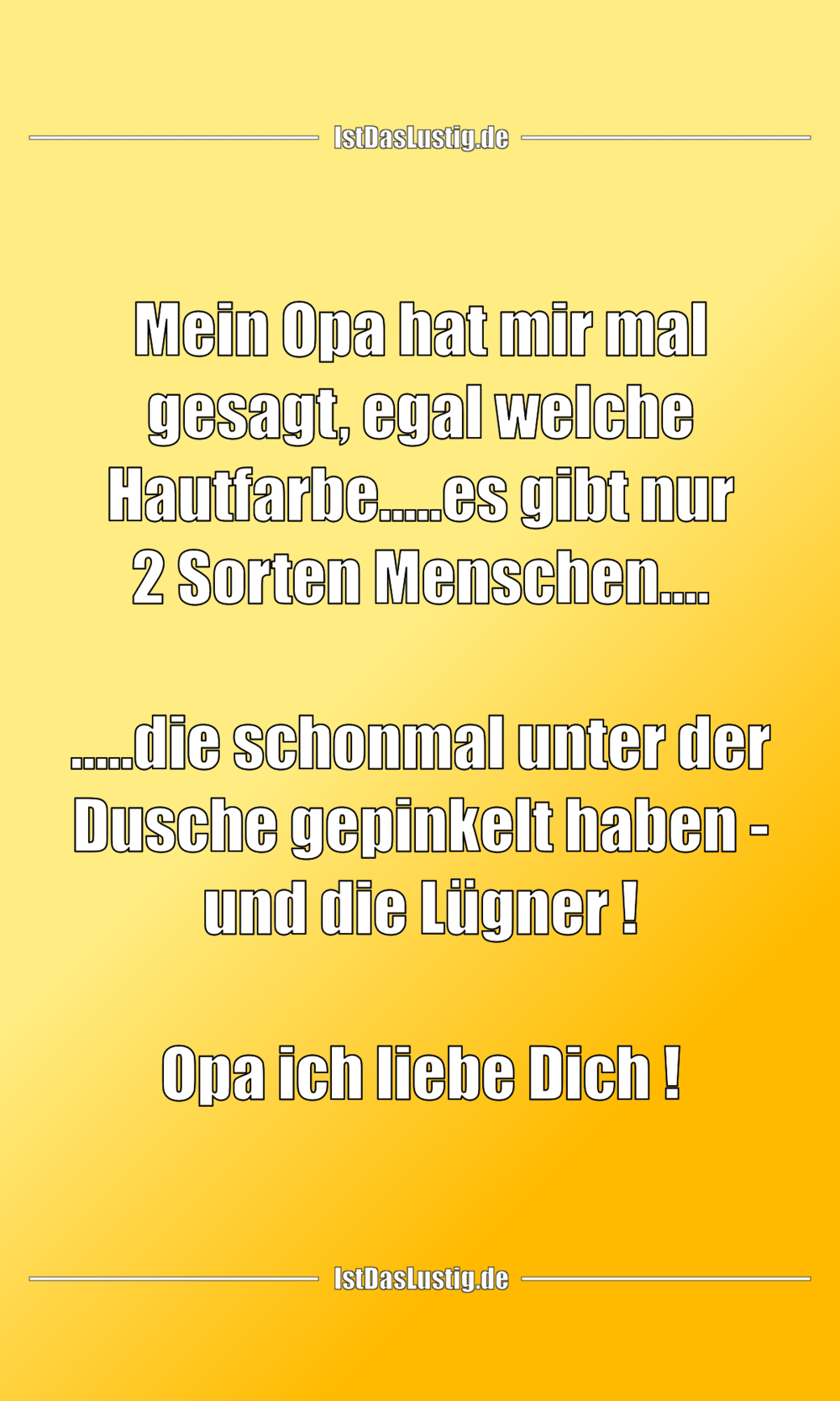 Lustiger BilderSpruch - Mein Opa hat mir mal gesagt, egal welche Hautfa...