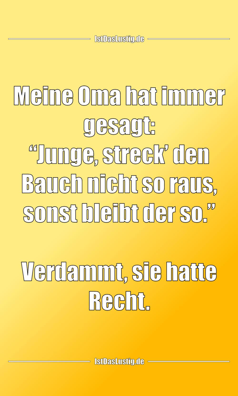 Lustiger BilderSpruch - Meine Oma hat immer gesagt: “Junge, streck’ den...