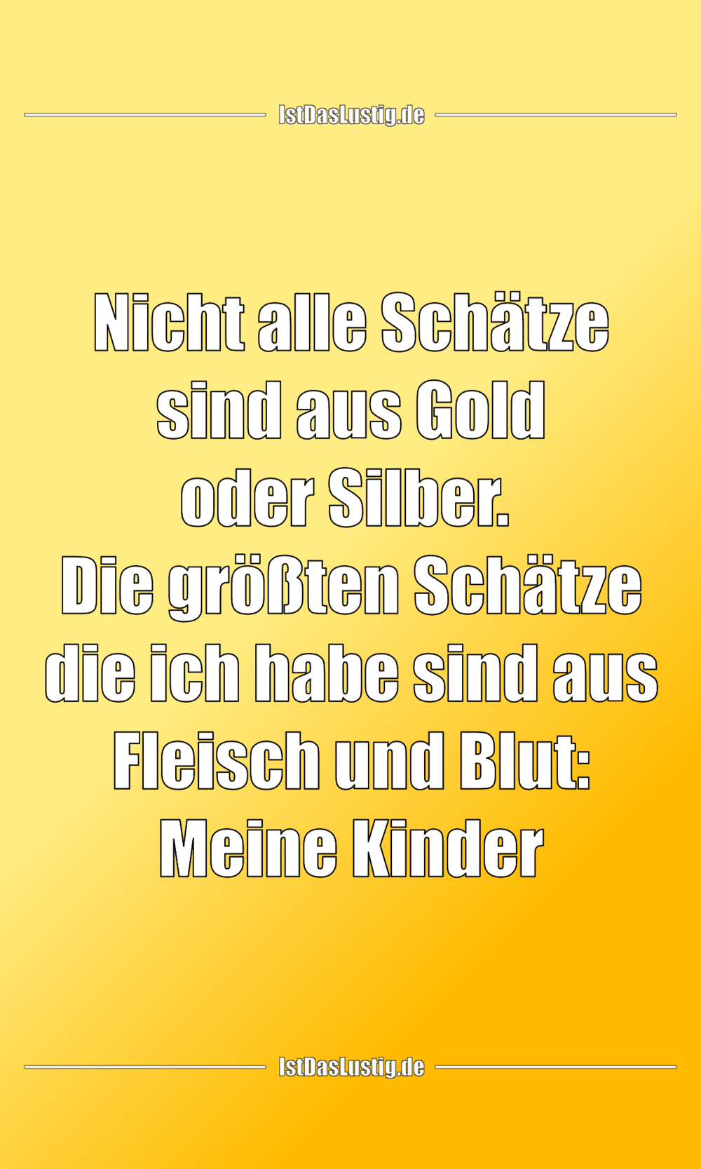 Lustiger BilderSpruch - Nicht alle Schätze sind aus Gold oder Silber.  ...