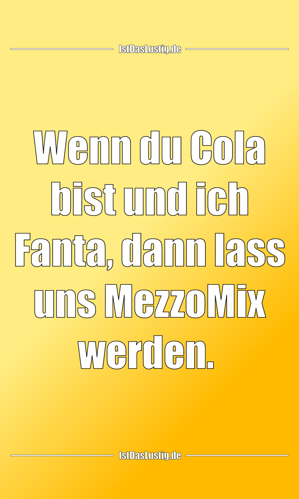 Lustiger BilderSpruch - Wenn du Cola bist und ich Fanta, dann lass uns...