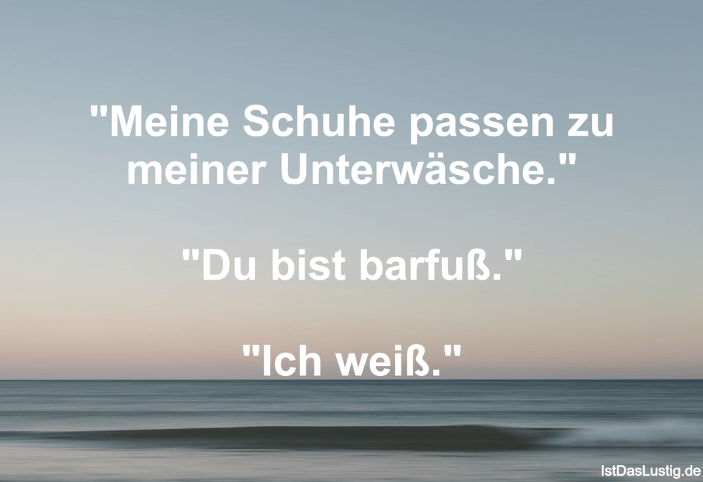 Meine Schuhe Passen Zu Meiner Unterwasche Istdaslustig De