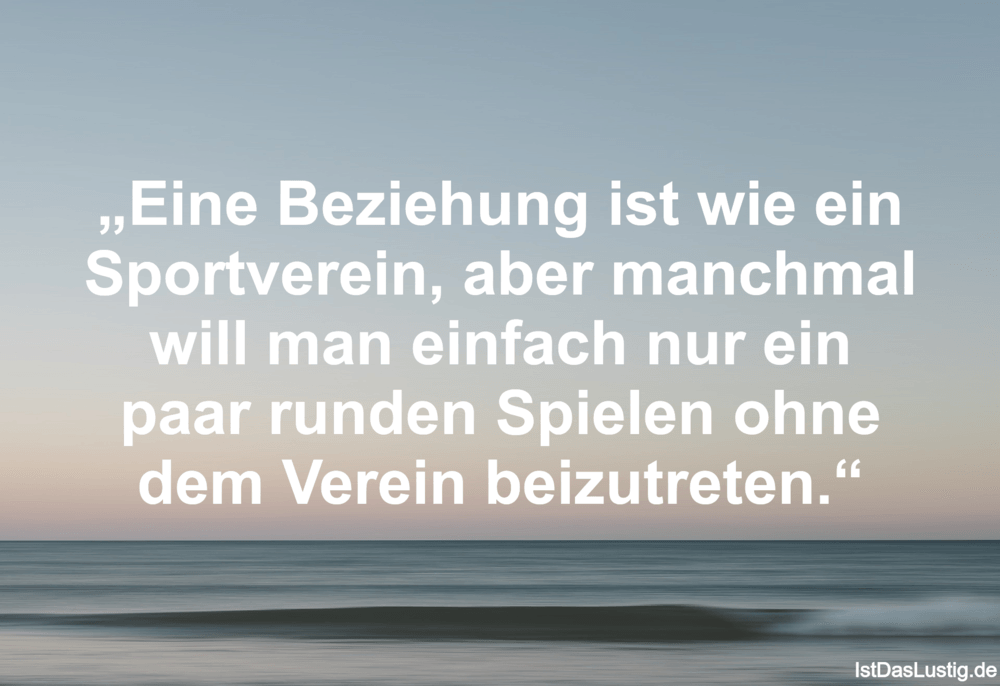 Lustiger BilderSpruch - „Eine Beziehung ist wie ein Sportverein, aber...