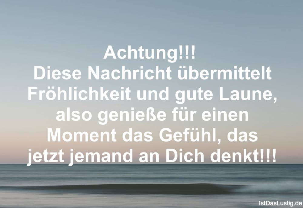 Lustiger BilderSpruch - Achtung!!!  Diese Nachricht übermittelt Fröhlic...