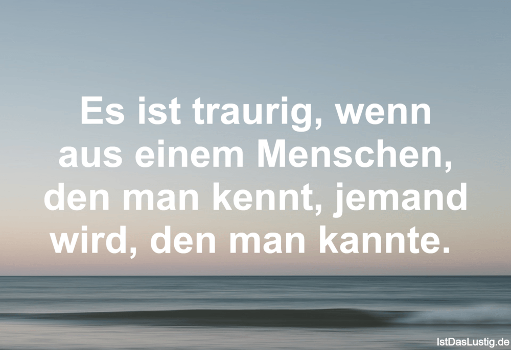 Es Ist Traurig Wenn Aus Einem Menschen Den Ma