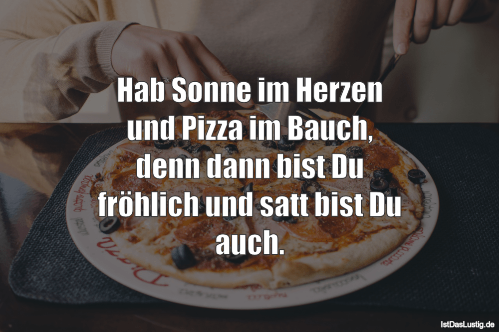 Hab Sonne Im Herzen Und Pizza Im Bauch Denn Da Istdaslustig De