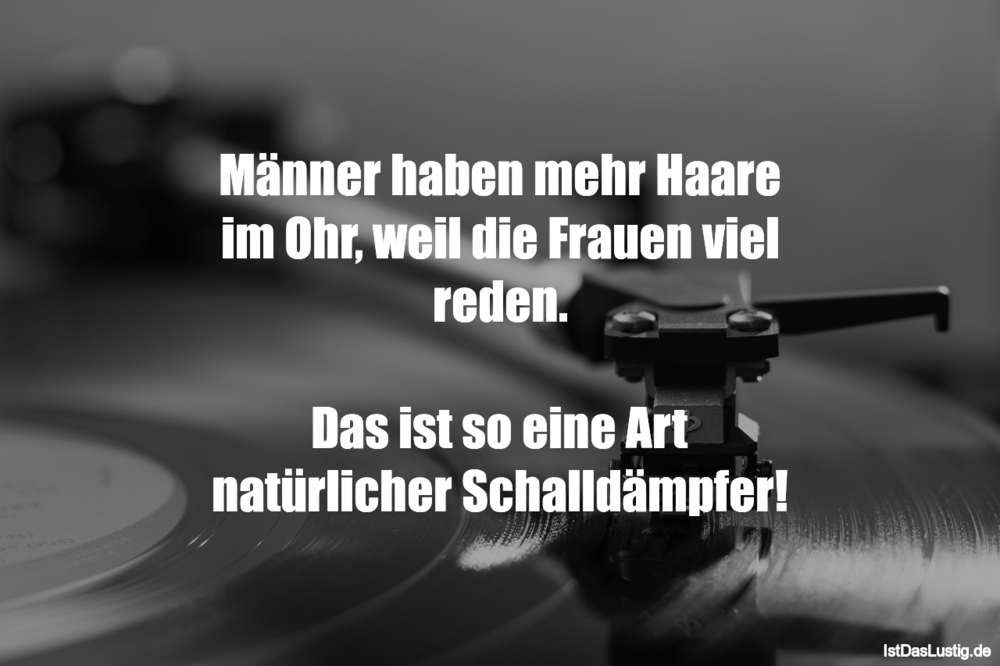 Lustiger BilderSpruch - Männer haben mehr Haare im Ohr, weil die Frauen...