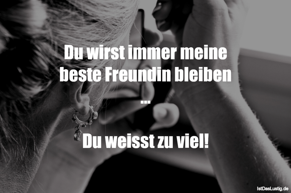 Lustiger BilderSpruch - Du wirst immer meine beste Freundin bleiben ......