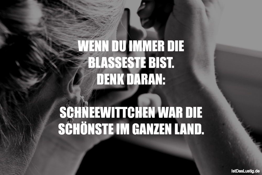 Wenn Du Immer Die Blasseste Bist Denk Daran