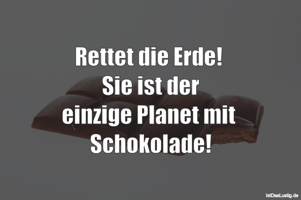 Lustiger BilderSpruch - Rettet die Erde!  Sie ist der einzige Planet mi...