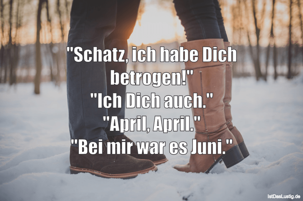 Lustiger BilderSpruch - "Schatz, ich habe Dich betrogen!" "Ich Dich auc...