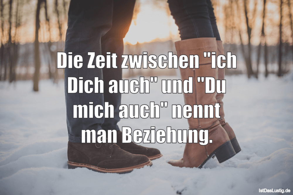 Lustiger BilderSpruch - Die Zeit zwischen "ich Dich auch" und "Du mich ...