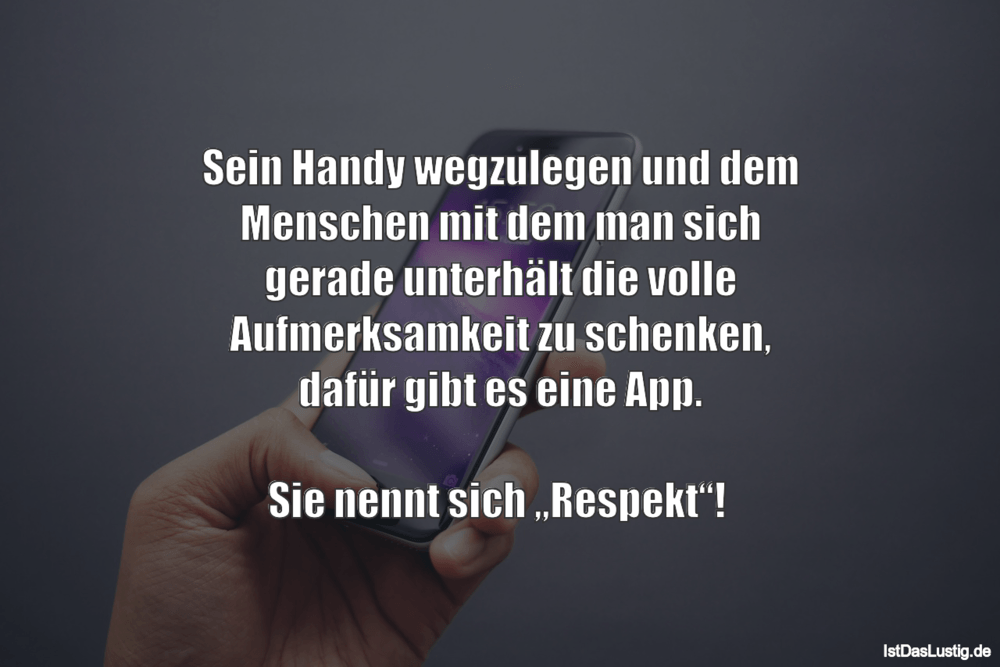 Lustiger BilderSpruch -  Sein Handy wegzulegen und dem Menschen mit dem...