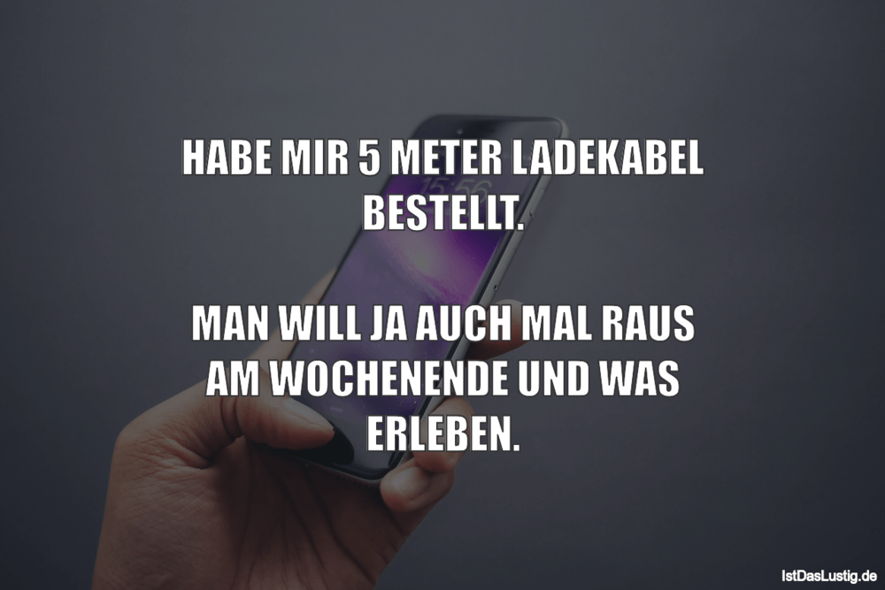 Lustiger BilderSpruch - HABE MIR 5 METER LADEKABEL BESTELLT.  MAN WILL ...