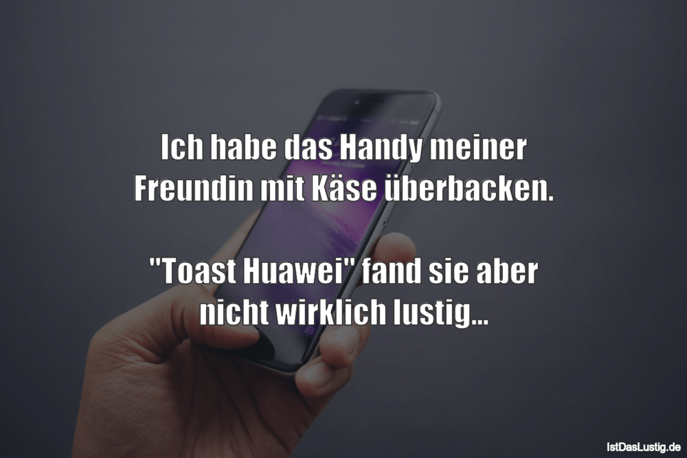Ich Habe Das Handy Meiner Freundin Mit Kase Ube Istdaslustig De