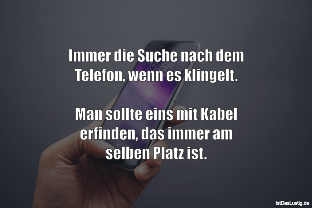 Lustiger BilderSpruch - Immer die Suche nach dem Telefon, wenn es...