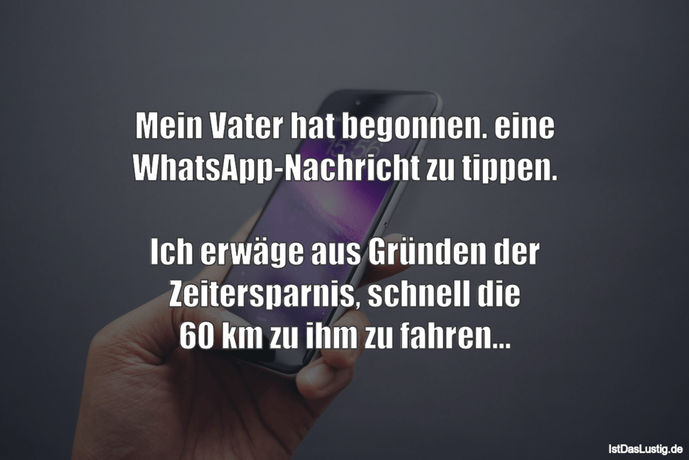 Lustiger BilderSpruch - Mein Vater hat begonnen. eine WhatsApp-Nachrich...