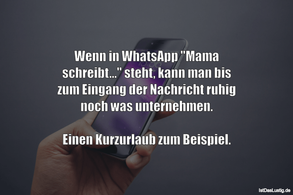 Lustiger BilderSpruch - Wenn in WhatsApp "Mama schreibt..." steht, kann...