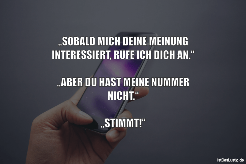 „SOBALD MICH DEINE MEINUNG INTERESSIERT, RUFE I... - IstDasLustig.de