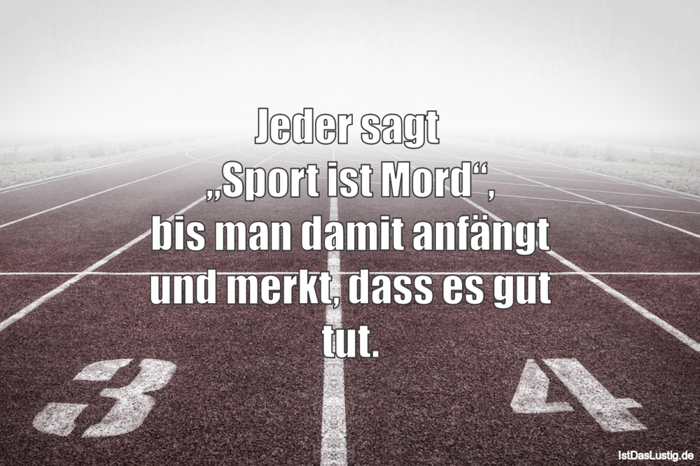 Lustiger BilderSpruch - Jeder sagt  „Sport ist Mord“, bis man damit anf...