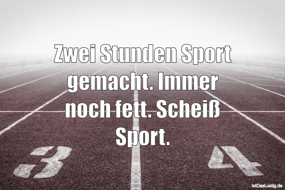 Lustiger BilderSpruch - Zwei Stunden Sport gemacht. Immer noch fett. Sc...