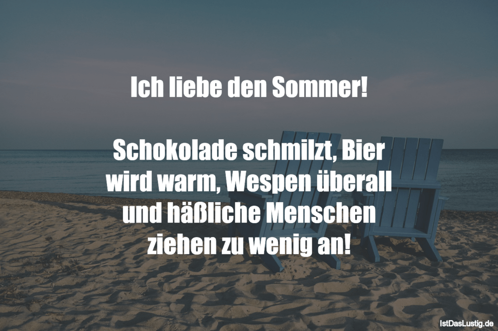 Lustiger BilderSpruch - Ich liebe den Sommer!  Schokolade schmilzt, Bie...