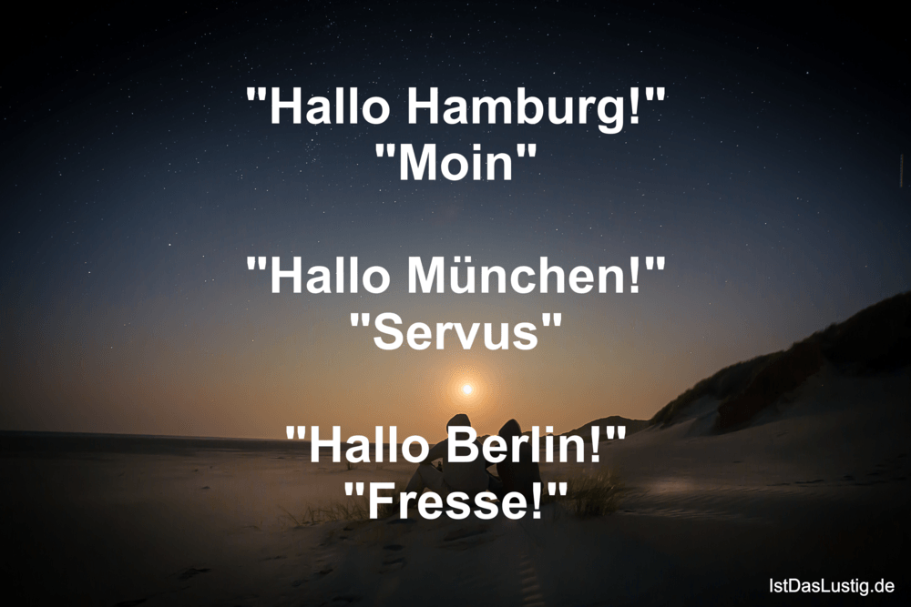 Lustiger BilderSpruch - "Hallo Hamburg!" "Moin"  "Hallo München!" "Serv...