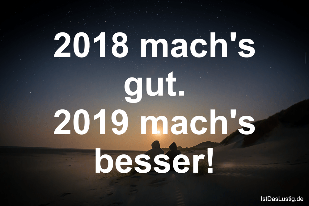 Lustiger BilderSpruch - 2018 mach's gut. 2019 mach's besser!