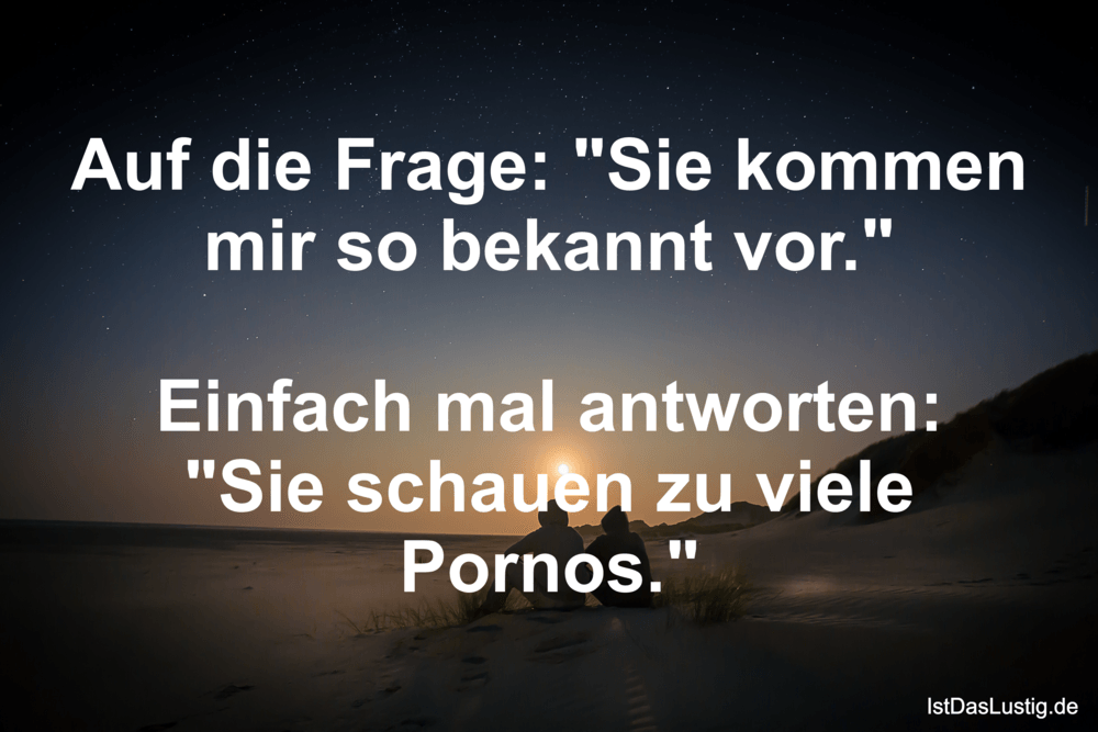 Auf Die Frage Sie Kommen Mir So Bekannt Vor