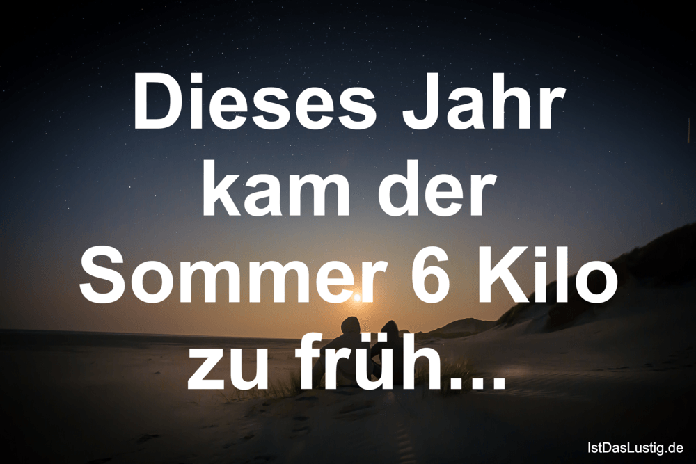 Lustiger BilderSpruch - Dieses Jahr kam der Sommer 6 Kilo zu früh...