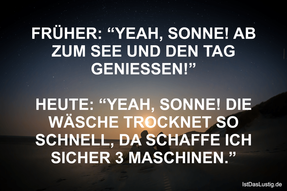 Lustiger BilderSpruch - FRÜHER: “YEAH, SONNE! AB ZUM SEE UND DEN TAG...