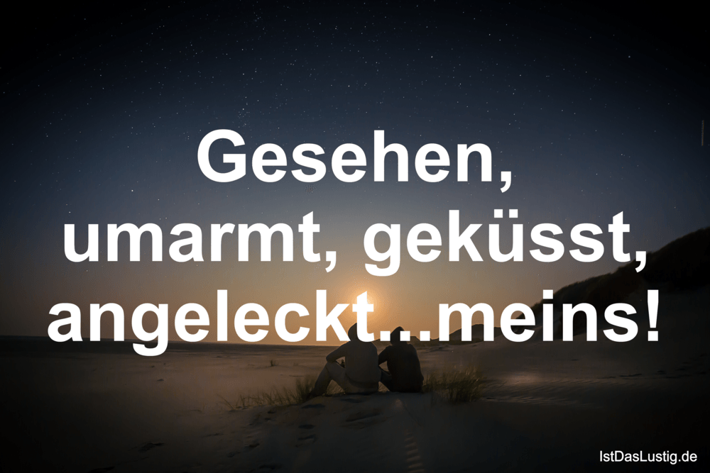 Gesehen Umarmt Gekusst Angeleckt Meins Istdaslustig De Was Meins Ist Ist Meins Sprüche