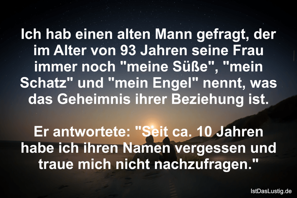 Lustiger BilderSpruch - Ich hab einen alten Mann gefragt, der im Alter ...