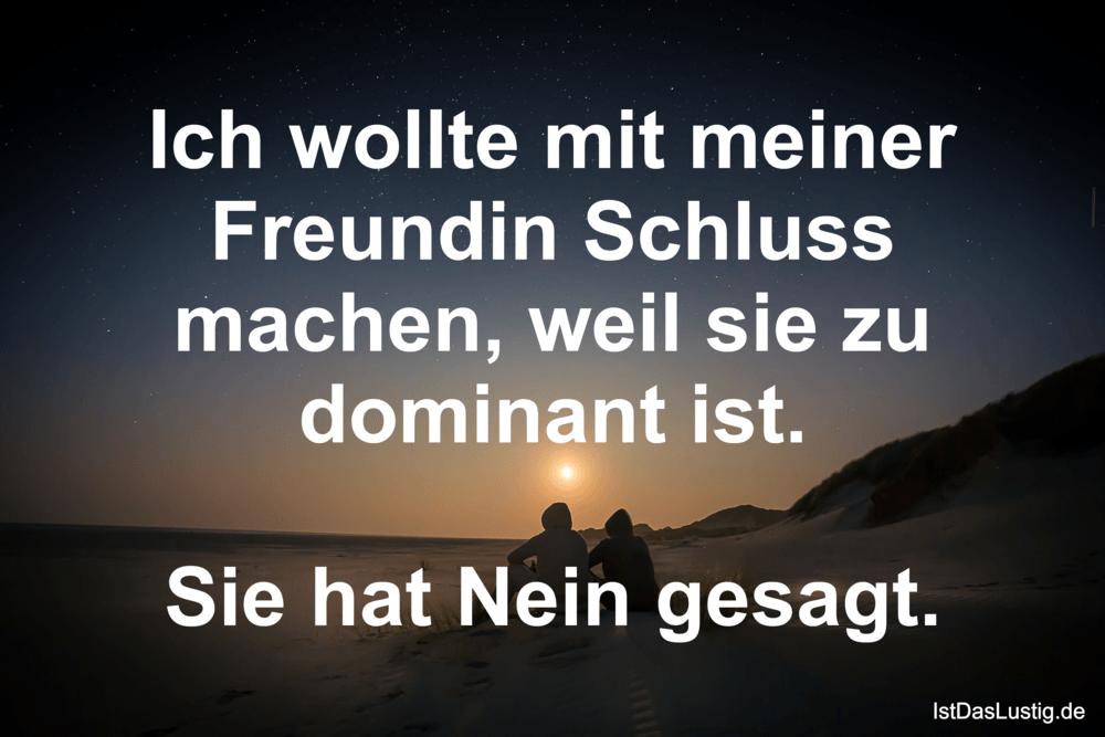 Lustiger BilderSpruch - Ich wollte mit meiner Freundin Schluss machen, ...