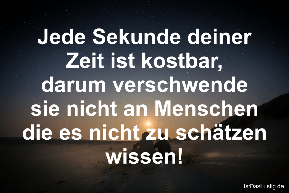 Jede Sekunde Deiner Zeit Ist Kostbar Darum Ver