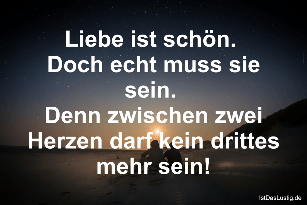 Lustiger BilderSpruch - Liebe ist schön.  Doch echt muss sie sein.  Den...